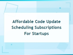 Affordable Code Update Scheduling Subscriptions for Startups
