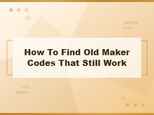 How to Find Old Maker Codes That Still Work in 2024