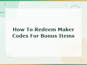 How to Redeem Maker Codes for Free Bonus Items – Rewards Guide