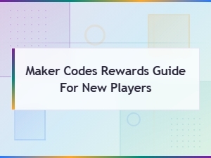 Maker Codes Rewards Guide for New Players - Free Rewards & How to Redeem
