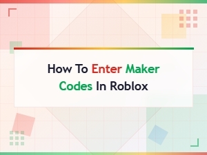How to Enter and Redeem Maker Codes in Roblox – Step-by-Step Guide