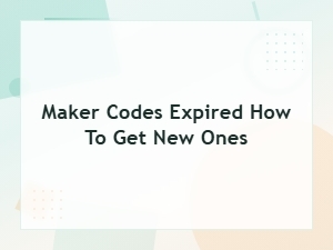 How to Get New Maker Codes When Yours Have Expired