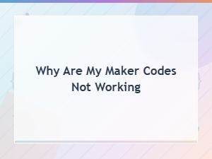 Why Are My Maker Codes Not Working? Troubleshooting Guide